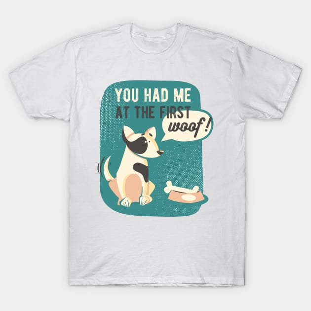 You had me at the first woof T-Shirt by NiceIO